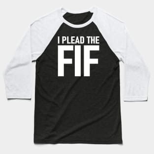 I Plead The Fif Baseball T-Shirt